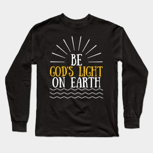 Be God's Light On Earth Long Sleeve T-Shirt